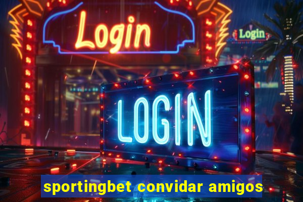 sportingbet convidar amigos